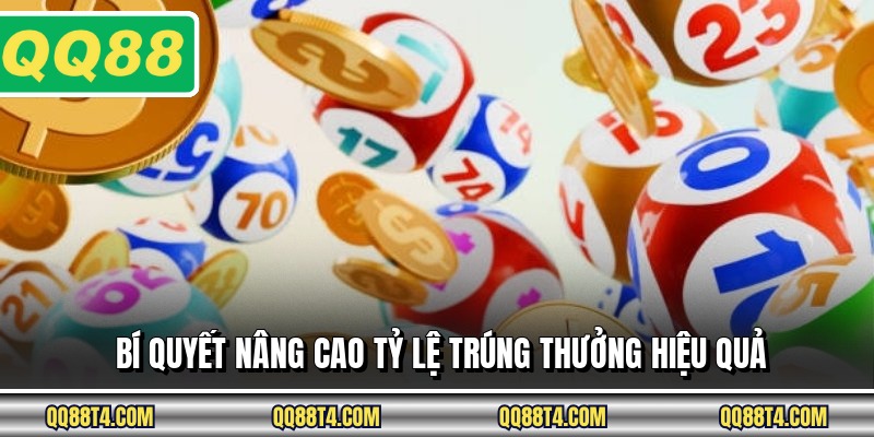 Bí quyết nâng cao tỷ lệ trúng thưởng hiệu quả