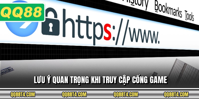 Lưu ý quan trọng khi truy cập cổng game