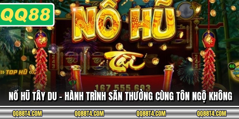 Nổ Hũ Tây Du - Hành Trình Săn Thưởng Cùng Tôn Ngộ Không